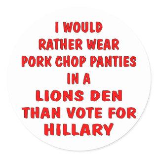 Pork Chop Panties In A Lions Den Than Vote Hillary Classic Round Sticker