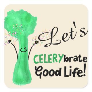 Positive Celery Pun - Celerybrate Good Life Square Sticker