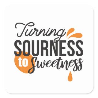 Positive Life Message – Turning Sour to Sweet Square Sticker