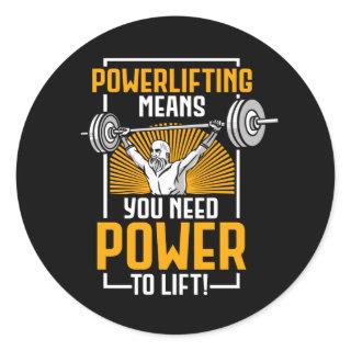 Powerlifting Means You Need Power Lift Classic Round Sticker