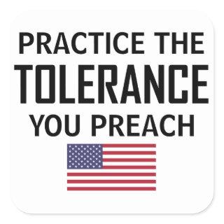 Practice The Tolerance You Preach Square Sticker