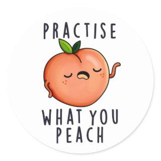 Practise What You Peach Positive Fruit Pun  Classic Round Sticker