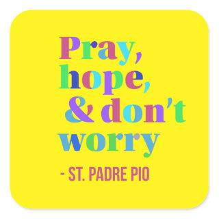 Pray Hope & Don't Worry Padre Pio Comforting Square Sticker