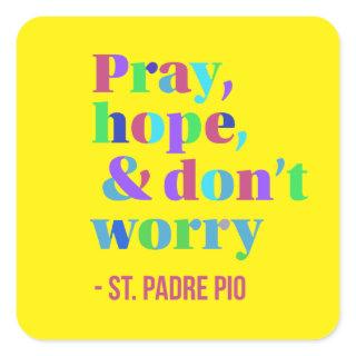 Pray Hope & Don't Worry Padre Pio Comforting Square Sticker