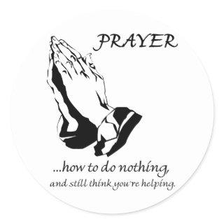 Prayer How to Do Nothing Classic Round Sticker