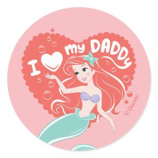 Princess Ariel | I Love My Daddy Classic Round Sticker