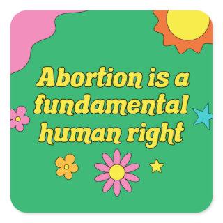 Pro Choice Abortion is a Fundamental Human Right Square Sticker