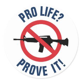 Pro Life? Prove It! - Ban Assault Weapons Classic Round Sticker