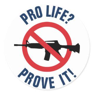 Pro Life? Prove It! - Ban Assault Weapons Classic Round Sticker