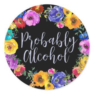 Probably Alcohol Funny and Sarcastic Humor Classic Round Sticker