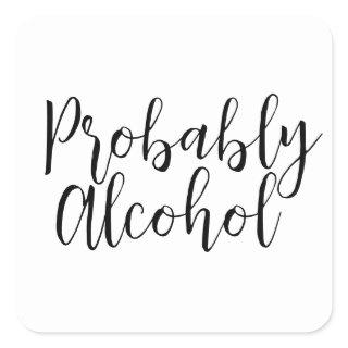 Probably Alcohol Funny and Sarcastic Humor Square Sticker