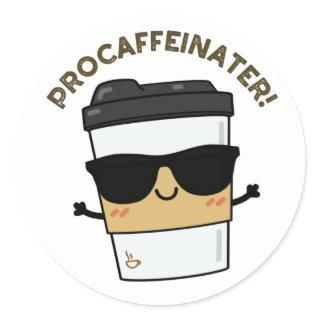 Procaffeinator Funny Caffeine Coffee Pun  Classic Round Sticker