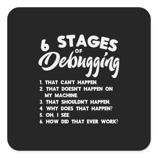 Progammer 6 Stages Of Debugging Square Sticker