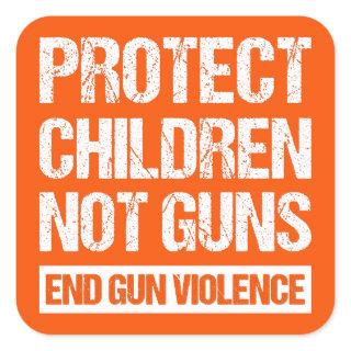 Protect Children, Not Guns - End Gun Violence II Square Sticker