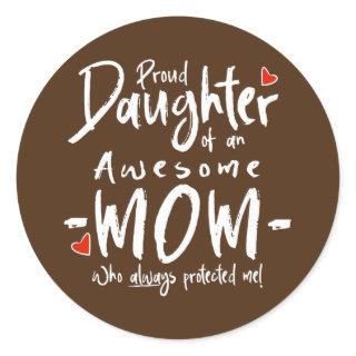Proud Daughter Of An Awesome Mom  Classic Round Sticker