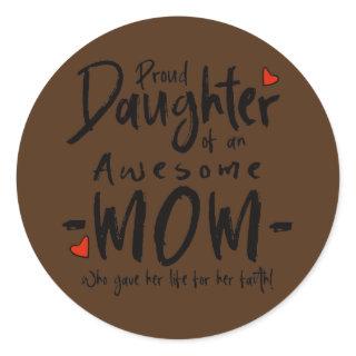 Proud Daughter Of An Awesome Mom  Classic Round Sticker