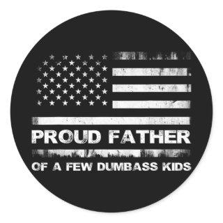 Proud Father Of A Few Dumb-ass Kids Funny Father&# Classic Round Sticker