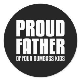 Proud Father Of Four Dumb Kids Shirt Fathers Day G Classic Round Sticker
