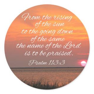 Psalm 113:3 From the rising of the sun Classic Round Sticker