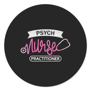 Psych Nurse Practitioner Np- Psychiatric Tal Healt Classic Round Sticker
