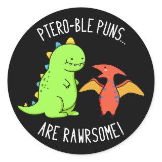 Ptero-ble Puns Are Rawrsome Dinosaur Pun Dark BG Classic Round Sticker