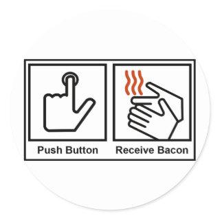 Push Button, Receive Bacon Classic Round Sticker