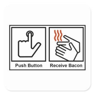 Push Button, Receive Bacon Square Sticker