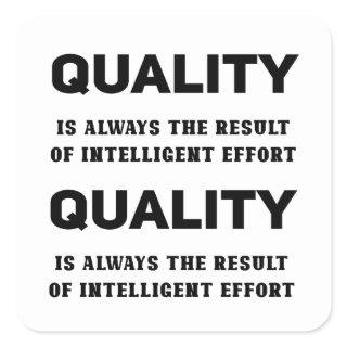Quality Is Always The Result Of Intelligent Effort Square Sticker