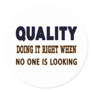 Quality quotes, Doing It Right When No One Is Look Classic Round Sticker