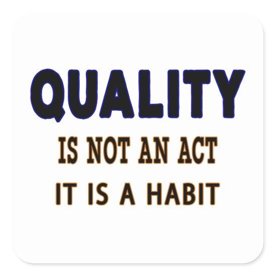 Quality Quotes, Quality Is Not An Act It Is Habit Square Sticker