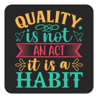 Quality Quotes, Quality Is Not An Act It Is Habit Square Sticker