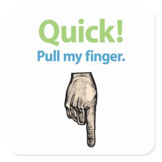 Quick – Pull my finger Square Sticker