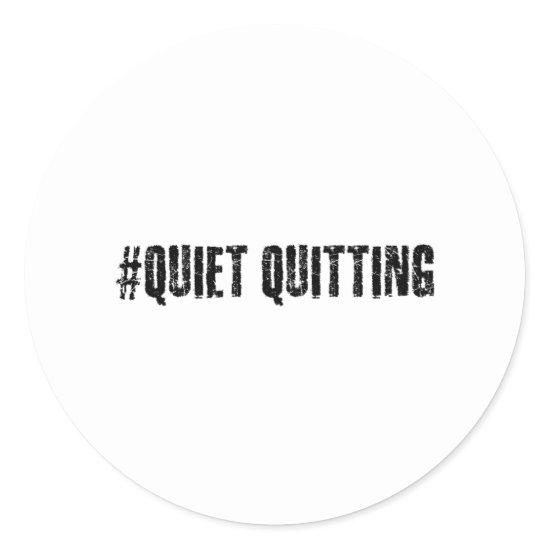 Quiet quitting classic round sticker