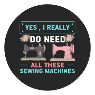 Quilter Gift | Yes I Really Do Need Classic Round Sticker