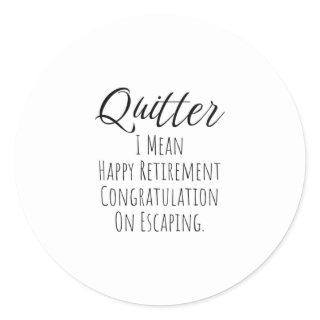 Quitter - Funny Retirement gift for man and woman  Classic Round Sticker