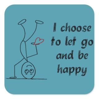 Quote: I choose to let go and be happy Square Sticker