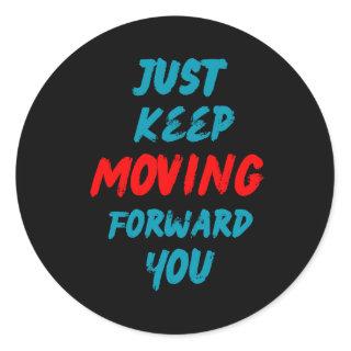 Quotes:-just keep moving forward you. classic round sticker