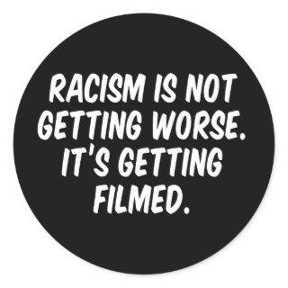 Racism is not getting worse It’s getting filmed Classic Round Sticker