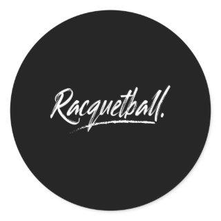 Racquetball And In A Aggressive Font Classic Round Sticker