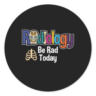 Radiology Be Rad Today Rad Tech Radiologist Xray T Classic Round Sticker