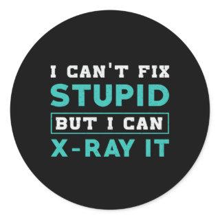 Radiology I Can't Fix Stupid But I Can X-Ray It Classic Round Sticker