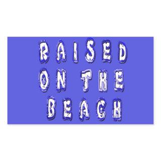 Raised on the beach: Serene Beach Life Memories Rectangular Sticker