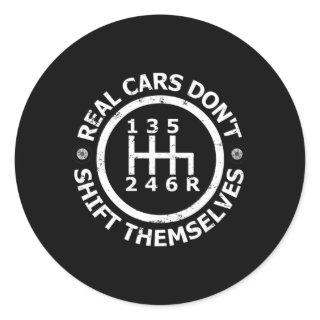 Real Cars Don'T Shift Themselves Six Speed Driftin Classic Round Sticker