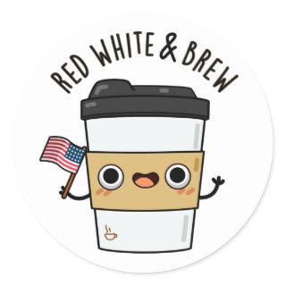 Red White And Brew Funny American Flag Coffee Pun Classic Round Sticker