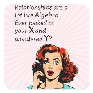 Relationships are Like Algebra Funny Quip Square Sticker