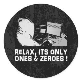 Relax, Its Only Ones & Zeroes Classic Round Sticker