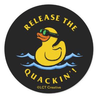 Release The Quackin' Classic Round Sticker