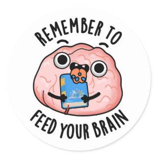 Remember To Feed Your Brain Funny Anatomy Pun  Classic Round Sticker