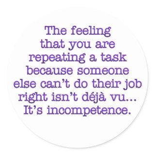 Repeating Yourself for Incompetent :Coworkers Classic Round Sticker