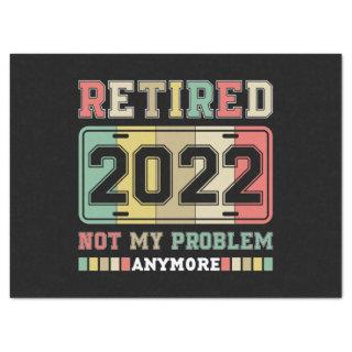 Retired 2022 Not My Problem Anymore Retirement Tissue Paper